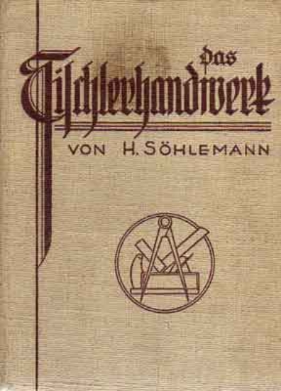 Image de Das Tischlerhandwerk. Ein Lehr- und Nachschlagewerk für Möbel-, Bau- und Kunsttischler