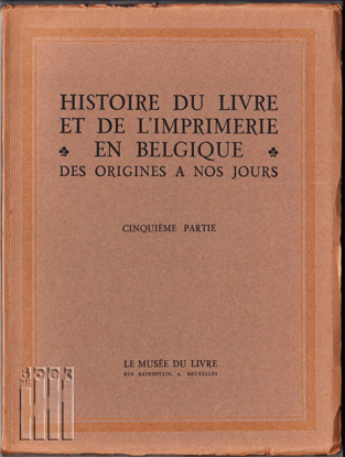 Afbeeldingen van Histoire Du Livre Et De L'Imprimerie En Belgique Des Origines A Nos Jours. Cinquième Partie
