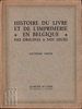 Afbeeldingen van Histoire Du Livre Et De L´Imprimerie En Belgique Des Origines A Nos Jours Deuxiéme Partie