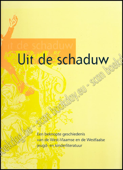 Picture of Uit de schaduw, een beknopte geschiedenis van de West-Vlaamse en de Westfaalse jeugd- en kinderliteratuur