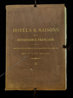 Afbeeldingen van Hotels & maisons de la renaissance française: recueil de documents sur l'architecture privée des XVe & XVIe siècles, Tome II