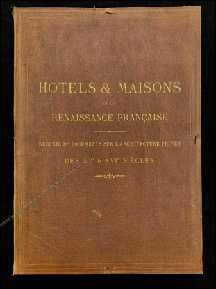 Afbeeldingen van Hotels & maisons de la renaissance française: recueil de documents sur l'architecture privée des XVe & XVIe siècles, Tome III